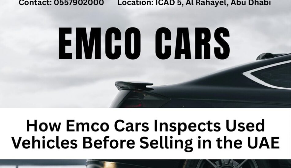 How Emco Cars Inspects Used Vehicles Before Selling in the UAE